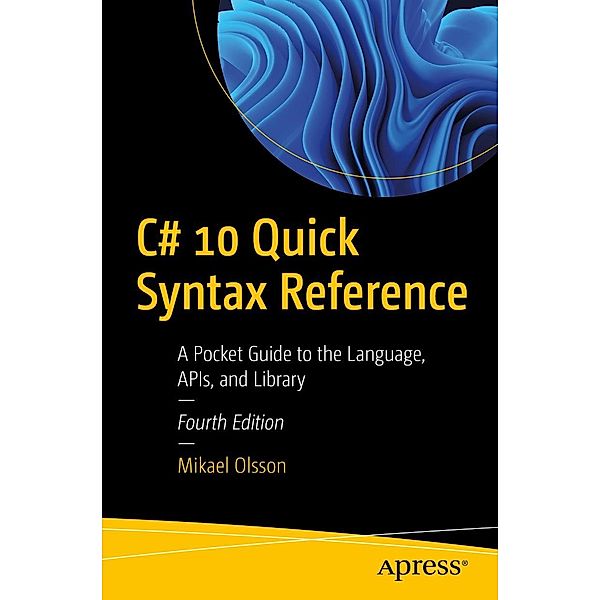 C# 10 Quick Syntax Reference, Mikael Olsson