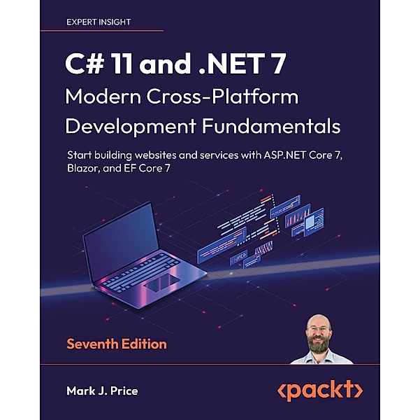 C# 11 and .NET 7 - Modern Cross-Platform Development Fundamentals, Mark J. Price