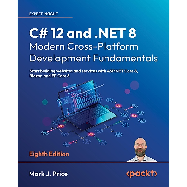 C# 12 and .NET 8 - Modern Cross-Platform Development Fundamentals, Mark J. Price