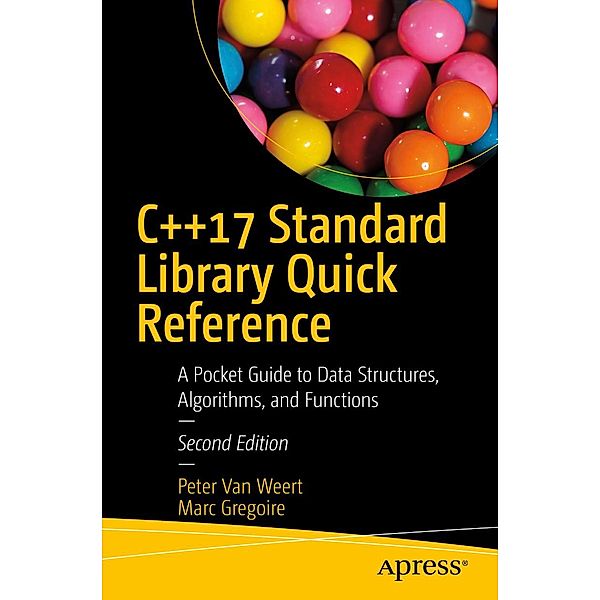 C++17 Standard Library Quick Reference, Peter Van Weert, Marc Gregoire