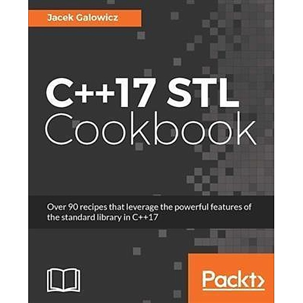 C++17 STL Cookbook, Jacek Galowicz