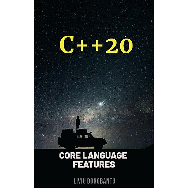 C++20: Core Language Features, Liviu Dorobantu