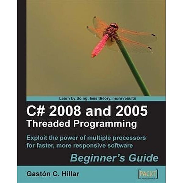 C# 2008 and 2005 Threaded Programming Beginner's Guide, Gaston C. Hillar