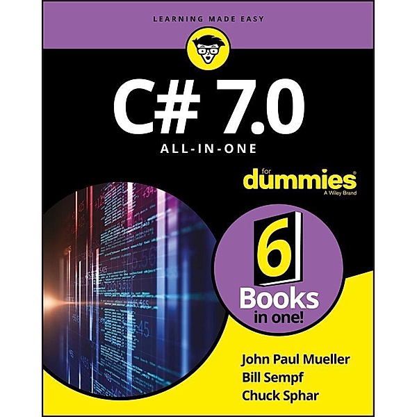 C# 7.0 All-in-One For Dummies, John Paul Mueller, Bill Sempf, Chuck Sphar