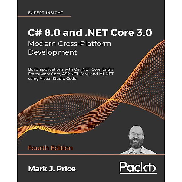 C# 8.0 and .NET Core 3.0 - Modern Cross-Platform Development, Price Mark J. Price