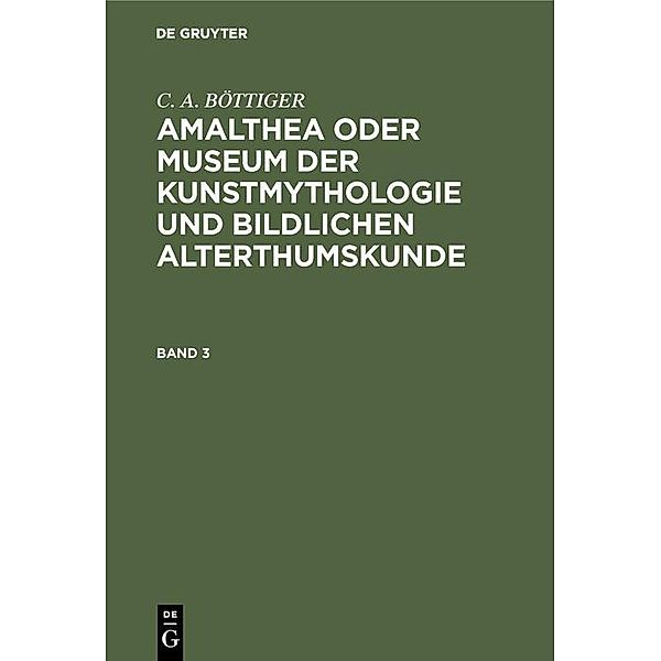 C. A. BÖTTIGER: Amalthea oder Museum der Kunstmythologie und bildlichen Alterthumskunde. Band 3, C. A. Böttiger
