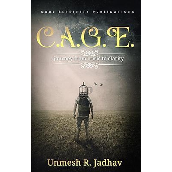 C.A.G.E. - journey from crisis to clarity, Unmesh R Jadhav