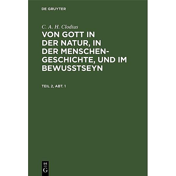 C. A. H. Clodius: Von Gott in der Natur, in der Menschengeschichte, und im Bewußtseyn. Teil 2, Abt. 1, C. A. H. Clodius