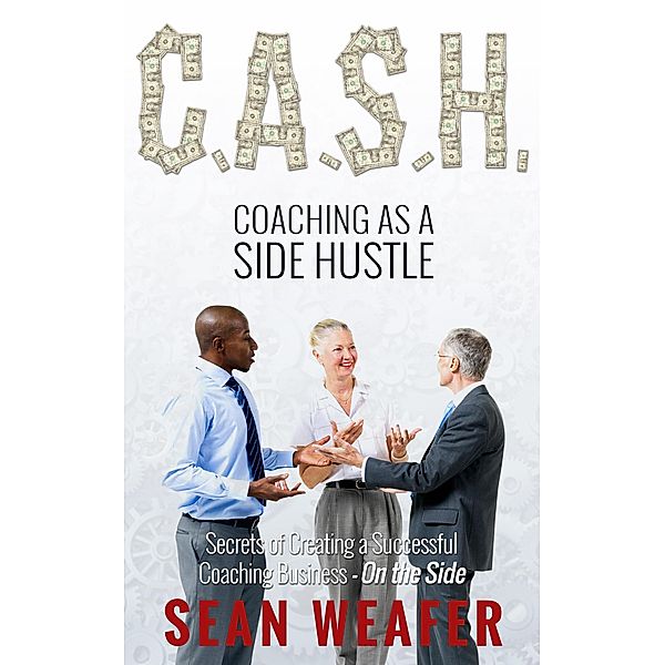 C.A.S.H: Coaching as a Side Hustle, Sean Weafer