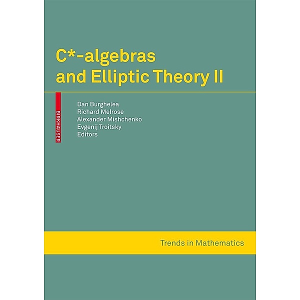 C*-algebras and Elliptic Theory II / Trends in Mathematics, Richard Melrose, Dan Burghelea
