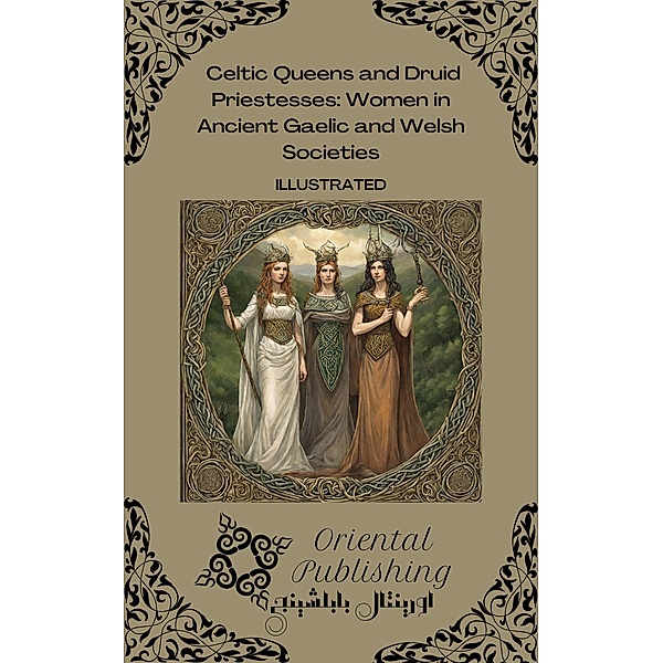 c and Druid Priestesses: Women in Ancient Gaelic and Welsh Societies, Oriental Publishing