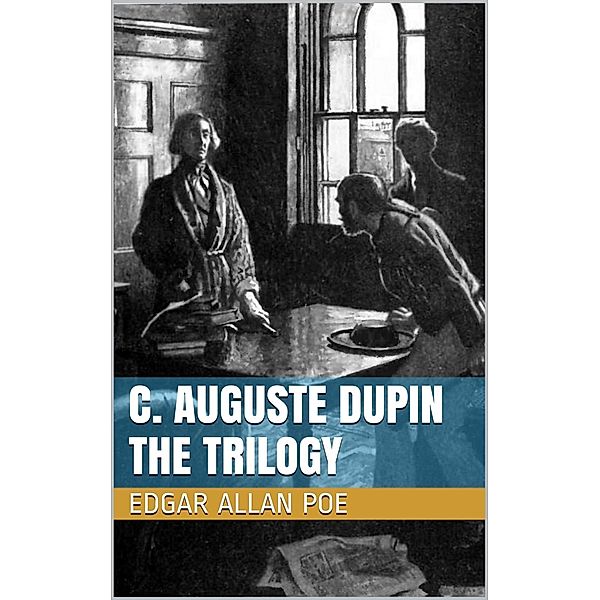 C. Auguste Dupin - The Trilogy, Edgar Allan Poe