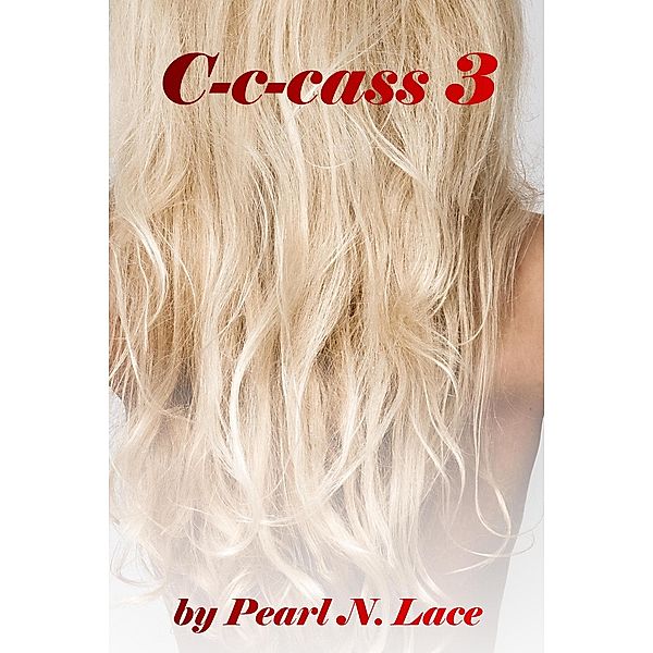 C-c-Cass 3 (Homewrecker and Cheating, #20) / Homewrecker and Cheating, Pearl N. Lace