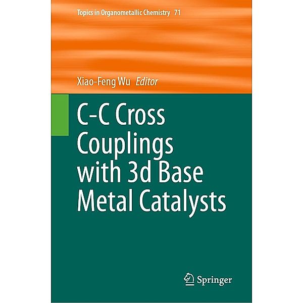 C-C Cross Couplings with 3d Base Metal Catalysts / Topics in Organometallic Chemistry Bd.71