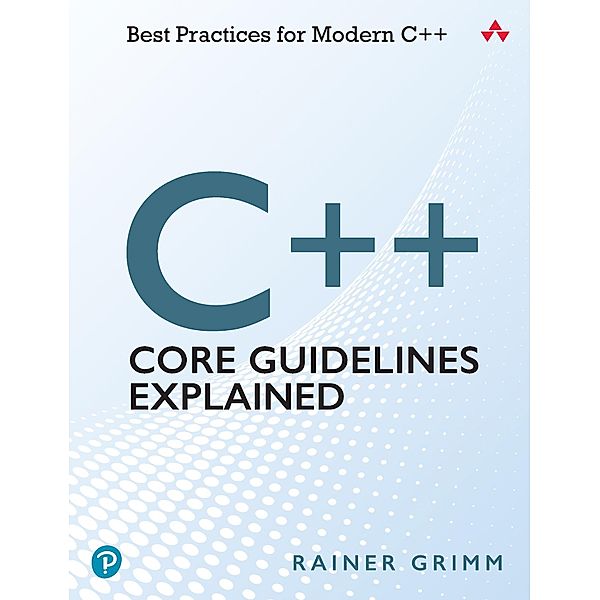 C++ Core Guidelines Explained, Rainer Grimm