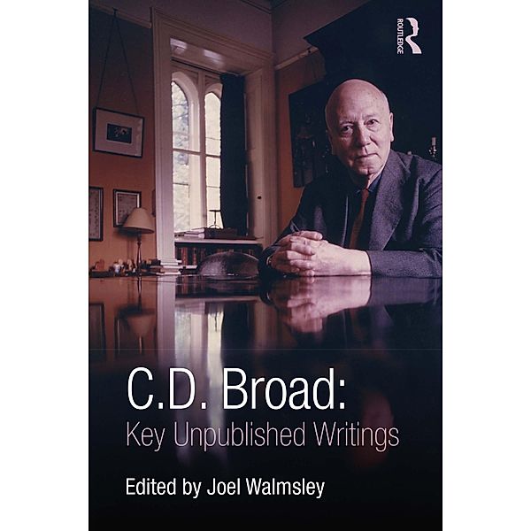 C. D. Broad: Key Unpublished Writings, C. D. Broad