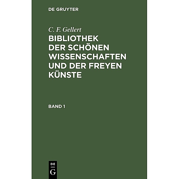 C. F. Gellert: Bibliothek der schönen Wissenschaften und der freyen Künste. Band 1, C. F. Gellert