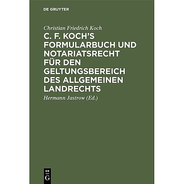 C. F. Koch's Formularbuch und Notariatsrecht für den Geltungsbereich des Allgemeinen Landrechts, Christian Friedrich Koch