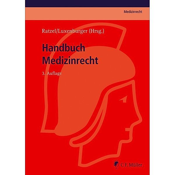 C.F. Müller Medizinrecht: Handbuch Medizinrecht, Rudolf Ratzel, Hans-Dieter Lippert, Jens Schmidt, Thomas Vollmöller, Martin Rehborn, Bernd Luxenburger, Konstantin Theodoridis, Jörn Schroeder-Printzen, Tilman Clausen, Franz-Josef Dahm, Karl-Heinz Möller, Stefan Bäune, Heike Thomae, Daniel Brauer, Andreas Staufer, Christine Greiner, Rainer Beeretz, Udo H. Cramer, Anton Miesen, Christel Köhler-Hohmann, Dirk Griebau, Hendrike Jung, Jan Wiesener, Joachim Giring, Karl Hartmannsgruber, LL.M., Ina Symhardt, LL.M., Patrick M. Lissel, Martin Sebastian Greiff, Peter Knüpper, Rolf Michels, Thomas Ketteler-Eising