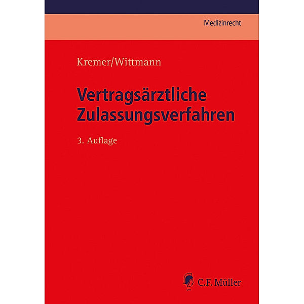 C.F. Müller Medizinrecht: Vertragsärztliche Zulassungsverfahren, Christian Wittmann, Ralf Kremer