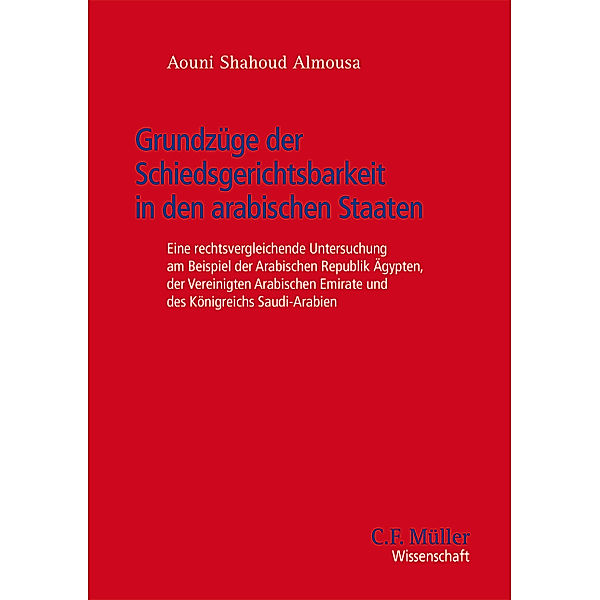 C. F. Müller Wissenschaft / Grundzüge der Schiedsgerichtsbarkeit in den arabischen Staaten, Aouni Shahoud Almousa