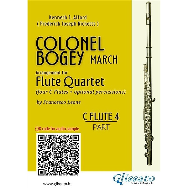C Flute 4 part of Colonel Bogey for Flute Quartet / Colonel Bogey for Flute Quartet Bd.4, Kenneth J. Alford, a cura di Francesco Leone, Frederick Joseph Ricketts