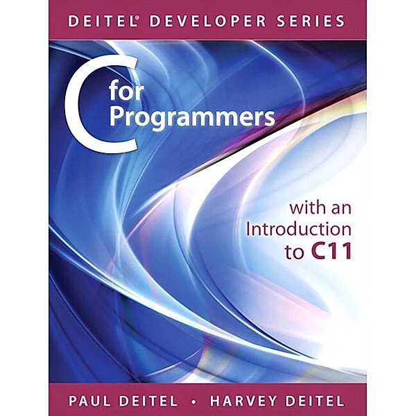 C for Programmers with an Introduction to C11, Paul Deitel, Harvey Deitel