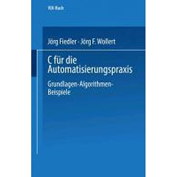 C für die Automatisierungspraxis / VDI-Buch, Jörg Fiedler, Jörg F. Wollert