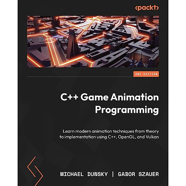 C++ Game Animation Programming, Michael Dunsky, Gabor Szauer