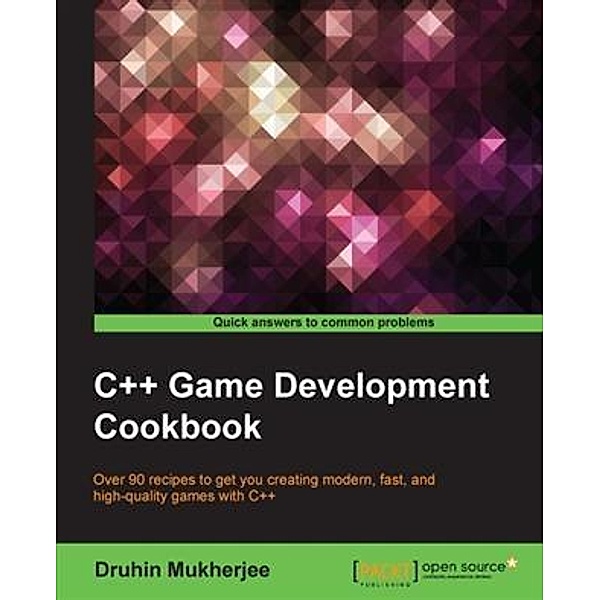 C++ Game Development Cookbook, Druhin Mukherjee