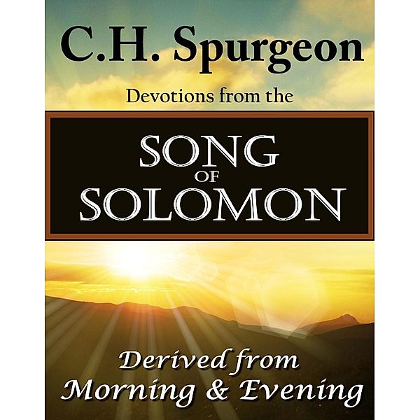 C.H. Spurgeon Devotions from the Song of Solomon, Charles H. Spurgeon