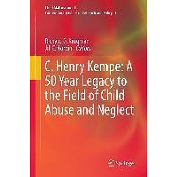 C. Henry Kempe: A 50 Year Legacy to the Field of Child Abuse and Neglect / Child Maltreatment Bd.1