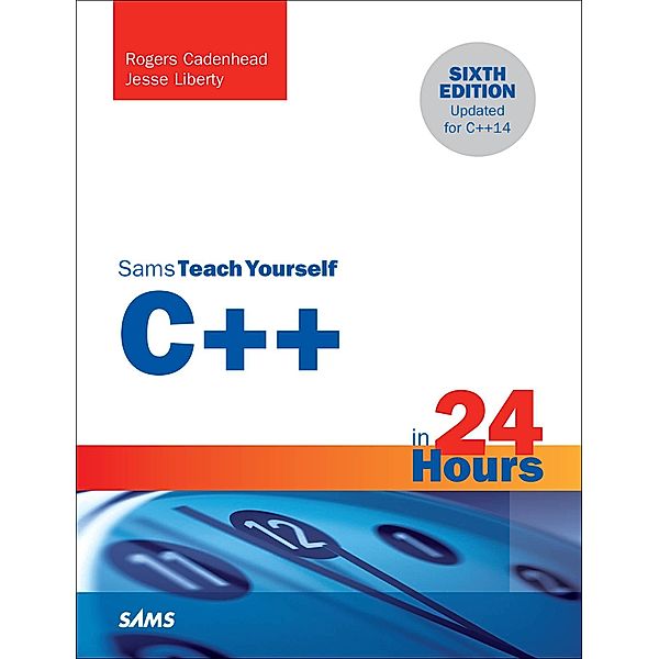 C++ in 24 Hours, Sams Teach Yourself / Sams Teach Yourself..., Rogers Cadenhead, Jesse Liberty