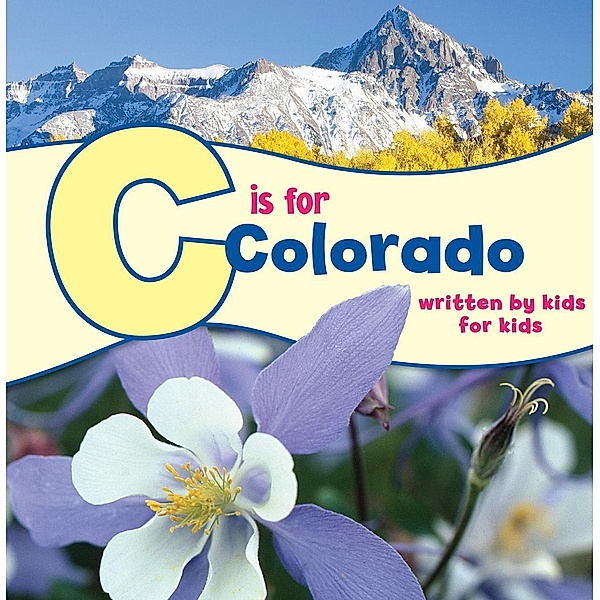 C is for Colorado / See-My-State Alphabet Book, Boys and Girls Clubs of Metro Denver