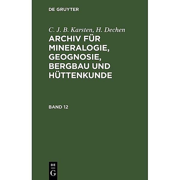 C. J. B. Karsten; H. Dechen: Archiv für Mineralogie, Geognosie, Bergbau und Hüttenkunde. Band 12, C. J. B. Karsten, H. Dechen