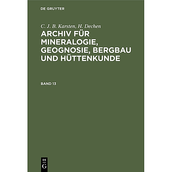 C. J. B. Karsten; H. Dechen: Archiv für Mineralogie, Geognosie, Bergbau und Hüttenkunde. Band 13