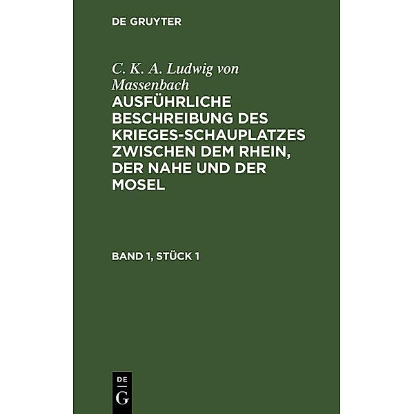 C. K. A. Ludwig von Massenbach: Ausführliche Beschreibung des Kriegesschauplatzes zwischen dem Rhein, der Nahe und der Mosel. Band 1, Stück 1, C. K. A. Ludwig von Massenbach