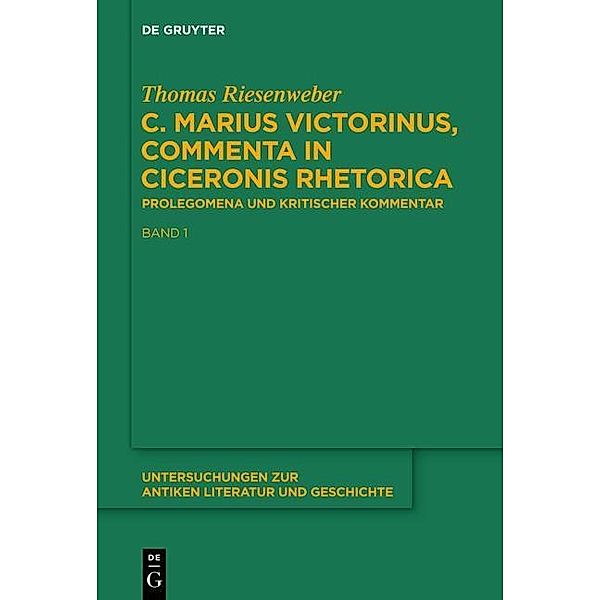 C. Marius Victorinus, Commenta in Ciceronis Rhetorica / Untersuchungen zur antiken Literatur und Geschichte Bd.120, Thomas Riesenweber