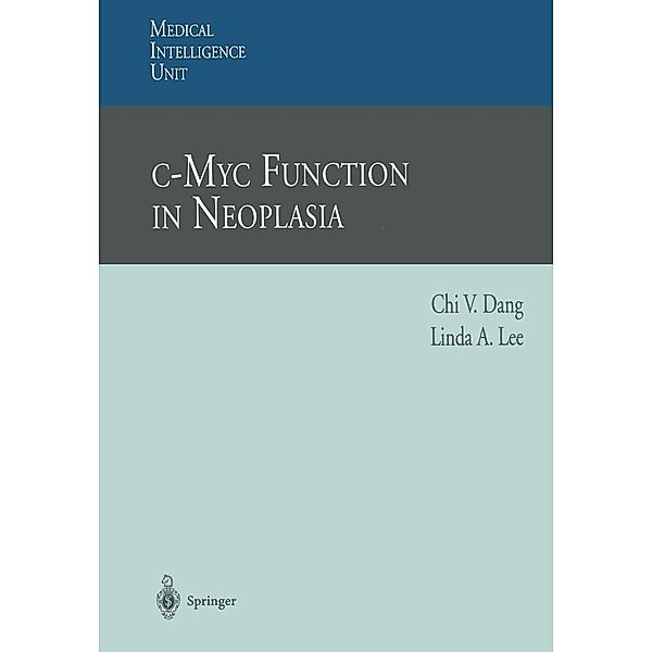 c-Myc Function in Neoplasia / Medical Intelligence Unit, C. V. Dang, Linda A. Lee