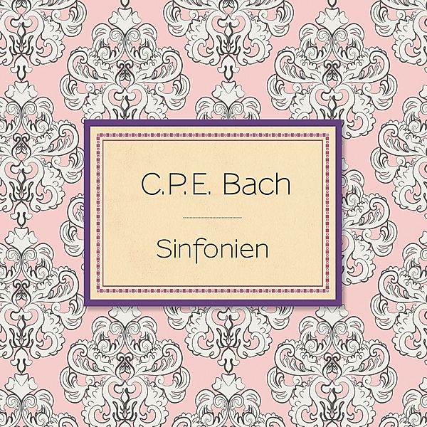C.P.E. Bach: Sinfonien, Carl Philipp Emanuel Bach