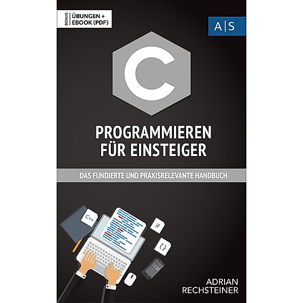 C Programmieren für Einsteiger, Adrian Rechsteiner