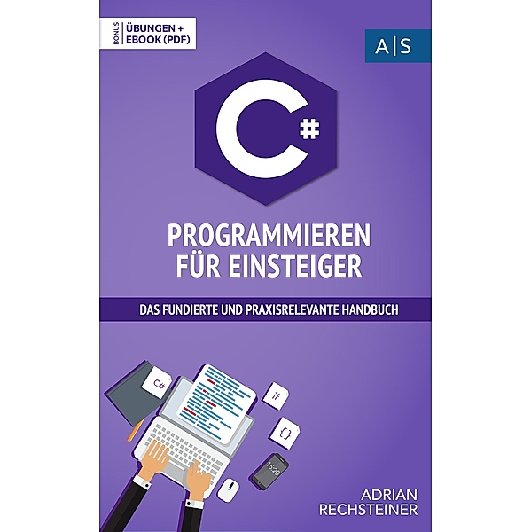 C# Programmieren für Einsteiger, Adrian Rechsteiner