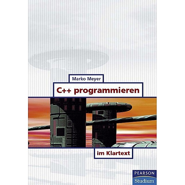C++ programmieren im Klartext / Pearson Studium - IT, Marko Meyer