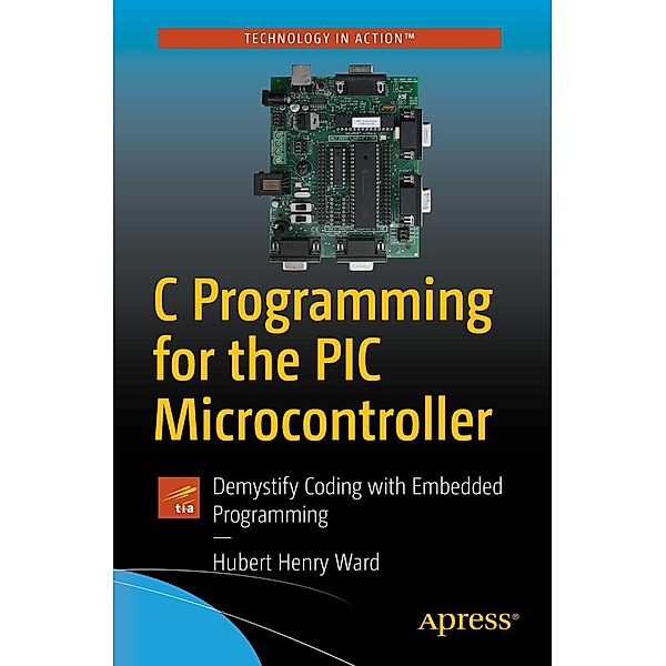 C Programming for the PIC Microcontroller, Hubert Henry Ward
