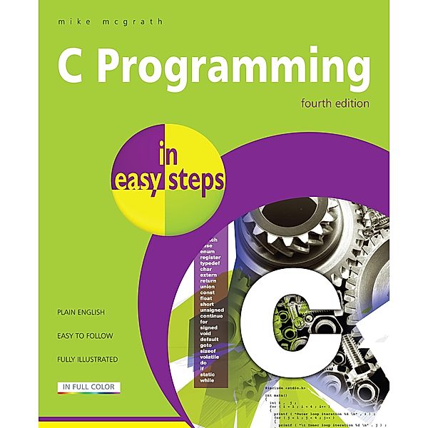 C Programming in easy steps, 4th edition / In Easy Steps, Mike McGrath
