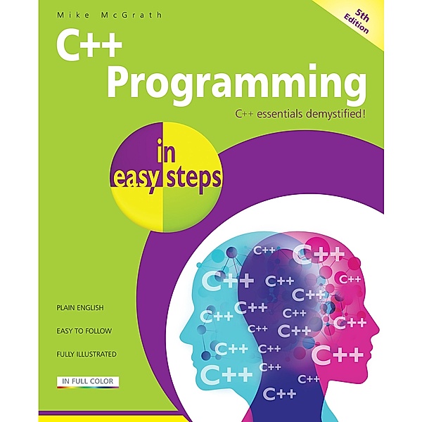 C++ Programming in easy steps, 5th Edition / In Easy Steps, Mike McGrath