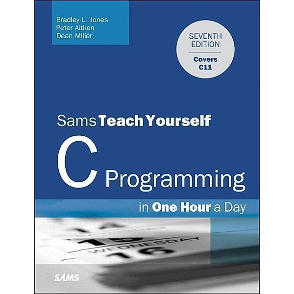 C Programming in One Hour a Day, Bradley L. Jones, Peter Aitken, Dean Miller