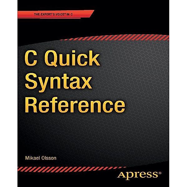 C Quick Syntax Reference, Mikael Olsson