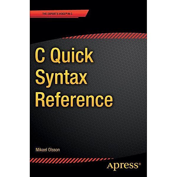 C Quick Syntax Reference, Mikael Olsson