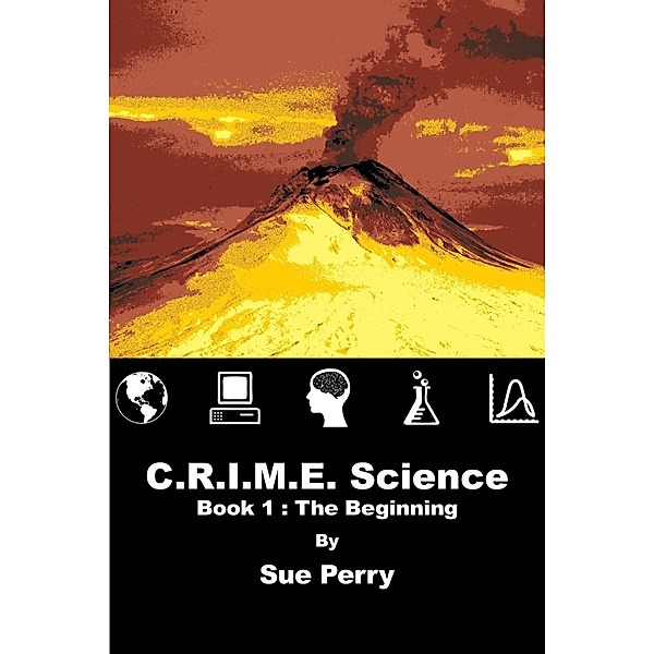 C.R.I.M.E. Science: Book 1: The Beginning / Sue Perry, Sue Perry